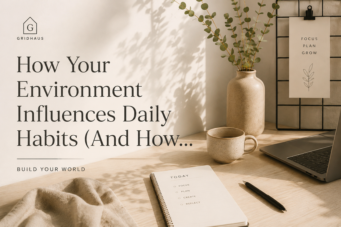 How Your Environment Influences Daily Habits (And How to Design It for Success)